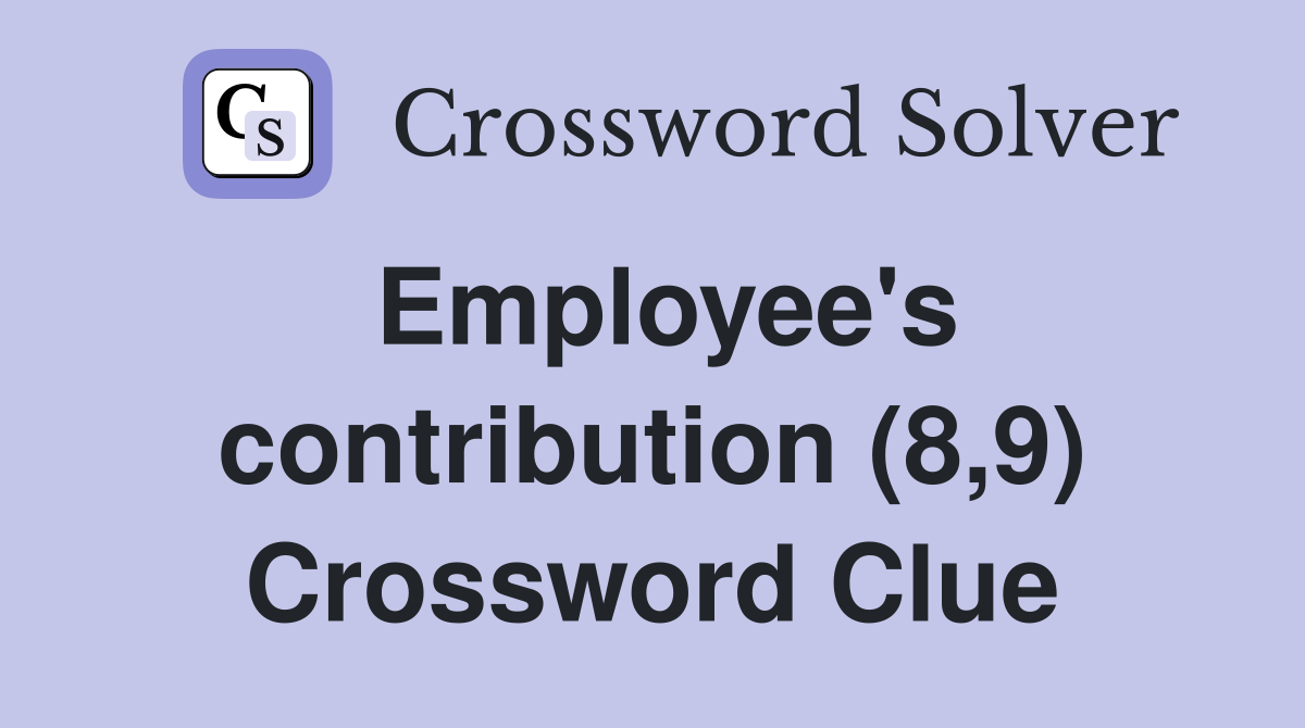 Employee's contribution (8,9) Crossword Clue