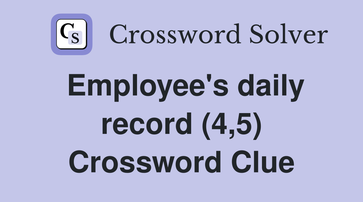 Employee's daily record (4,5) Crossword Clue