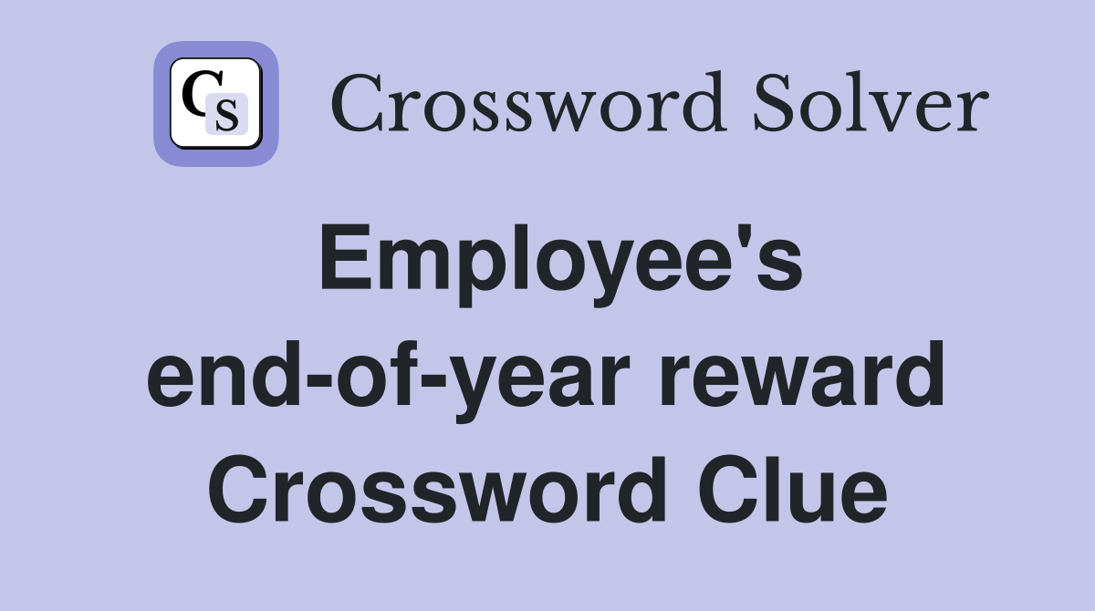 Employee's end-of-year reward Crossword Clue