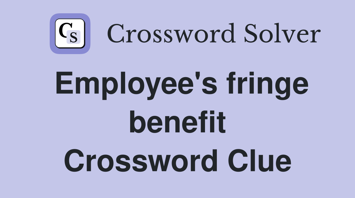 Employee's fringe benefit Crossword Clue