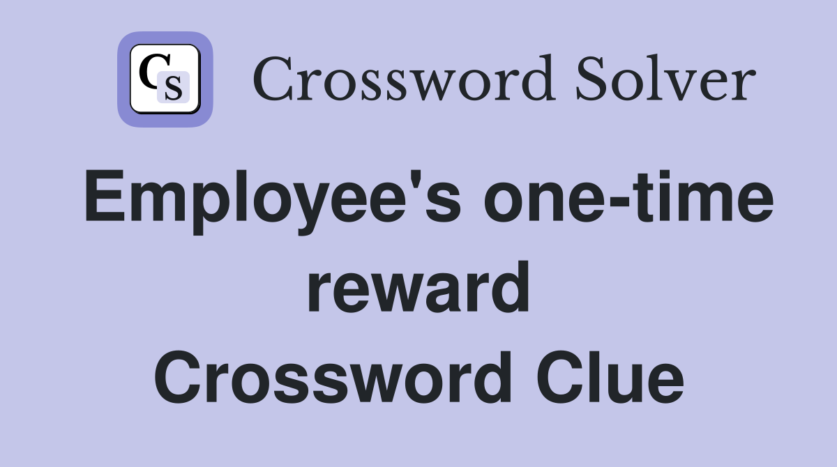 Employee's one-time reward Crossword Clue