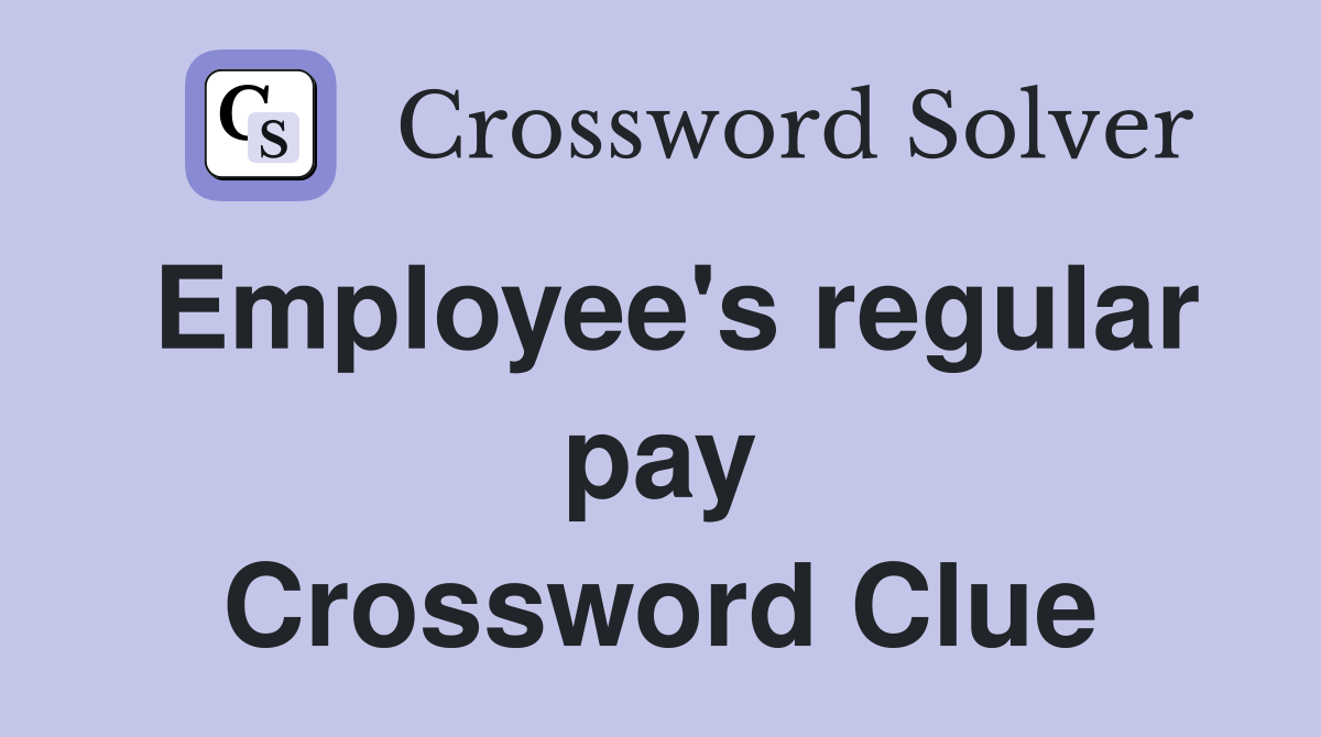 Employee's regular pay Crossword Clue