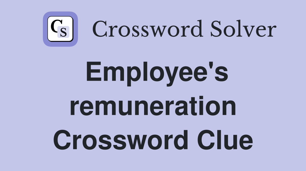 Employee's remuneration Crossword Clue