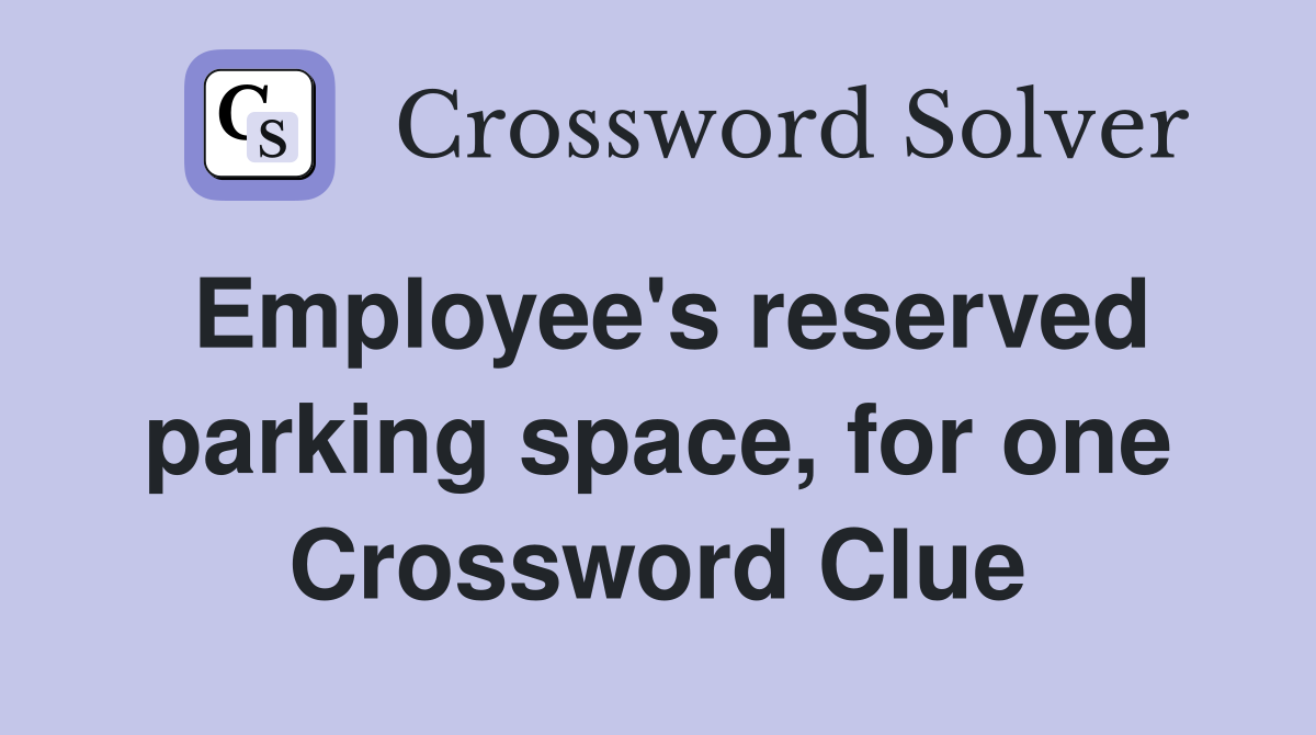 Employee's reserved parking space, for one Crossword Clue