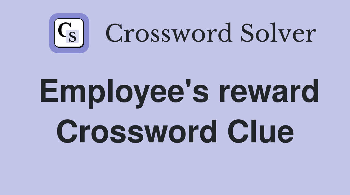 Employee's reward Crossword Clue