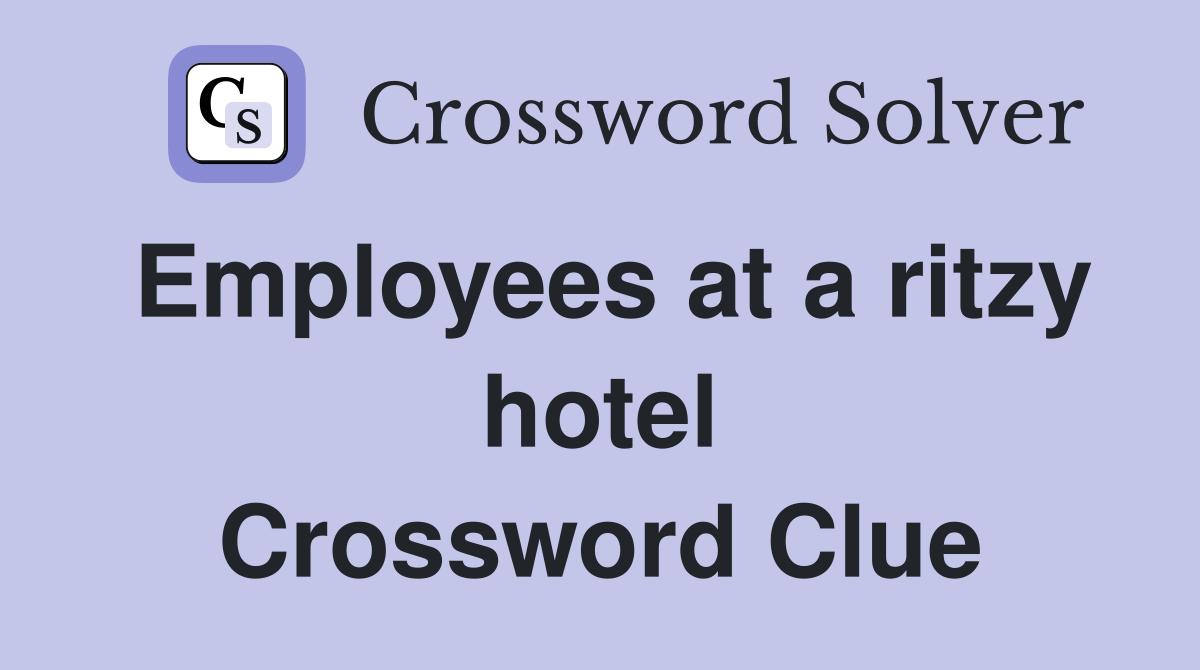 Employees at a ritzy hotel Crossword Clue