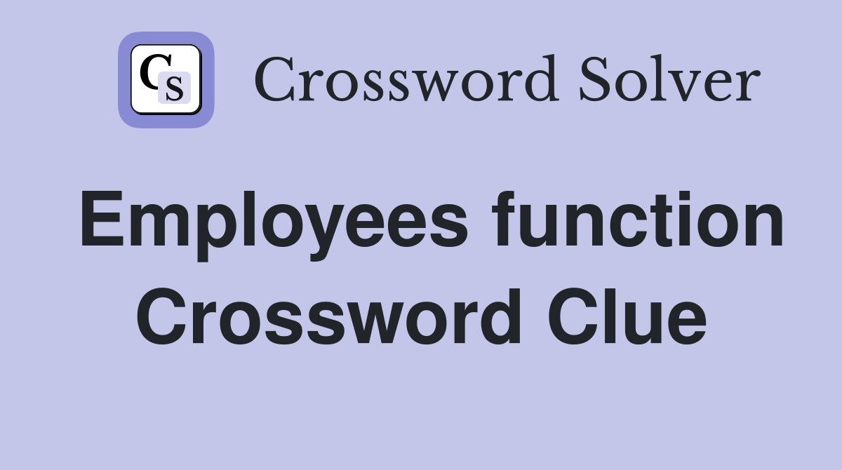 Employees function Crossword Clue