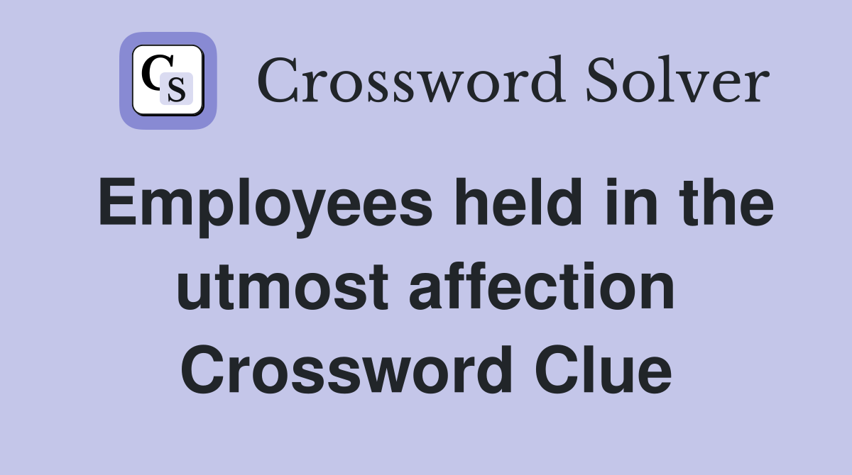 Employees held in the utmost affection Crossword Clue
