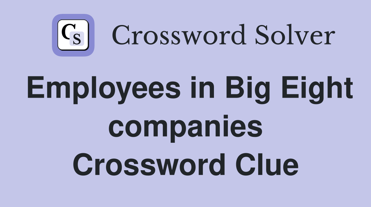 Employees in Big Eight companies Crossword Clue