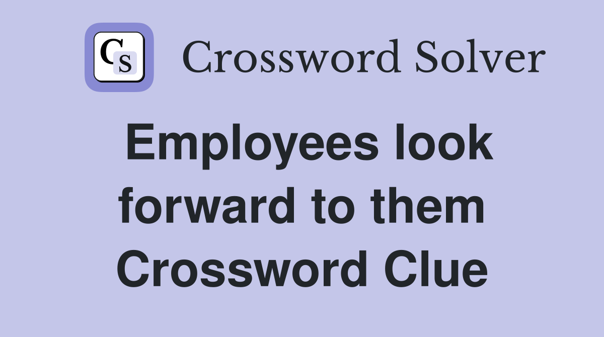 Employees look forward to them Crossword Clue