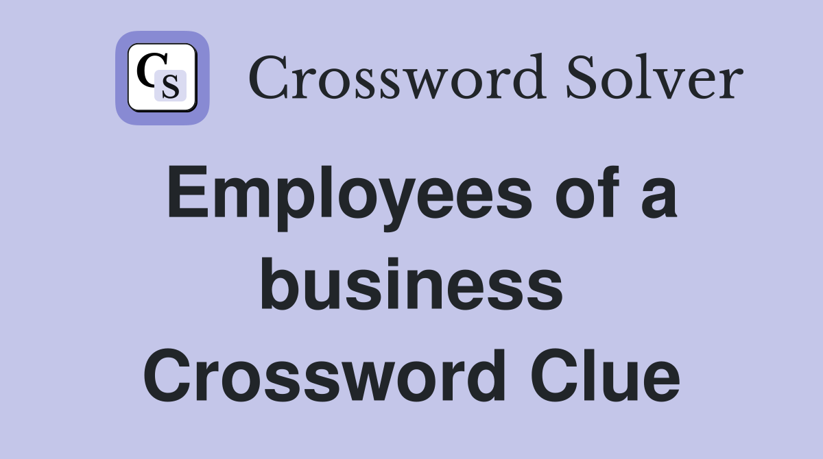 Employees of a business Crossword Clue