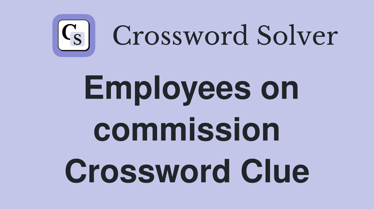 Employees on commission Crossword Clue