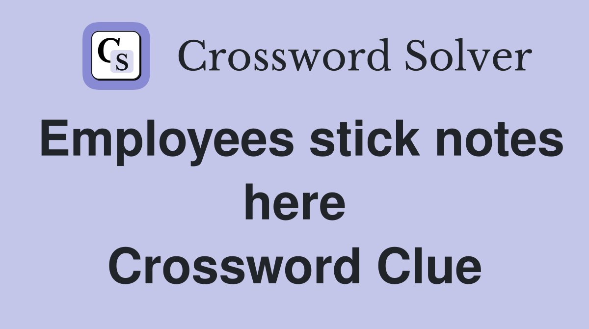 Employees stick notes here Crossword Clue