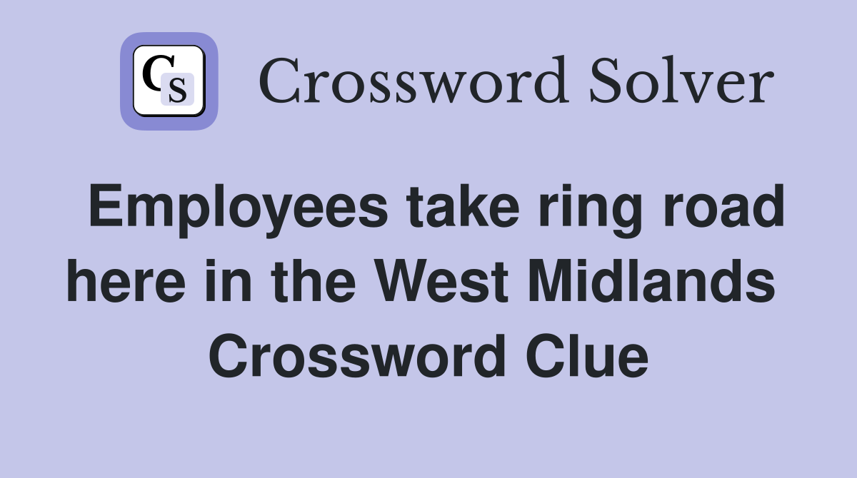 Employees take ring road here in the West Midlands  Crossword Clue