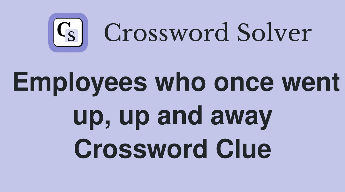 Employees who once went up, up and away Crossword Clue