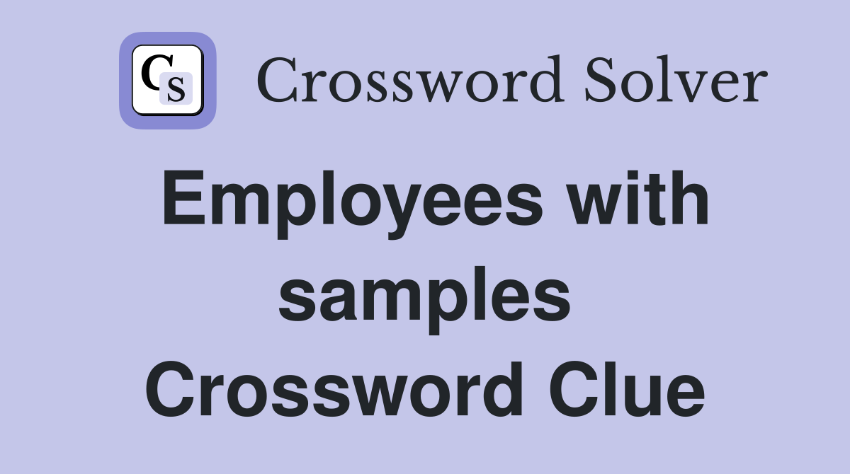 Employees with samples Crossword Clue