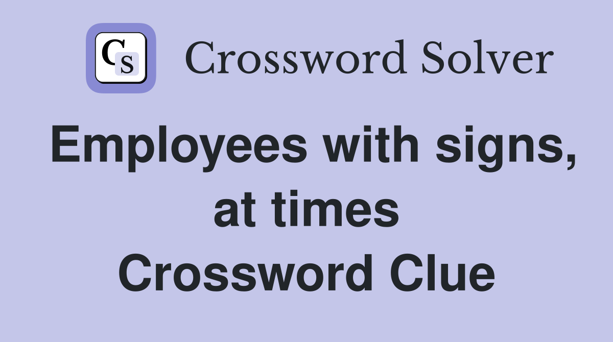 Employees with signs, at times Crossword Clue