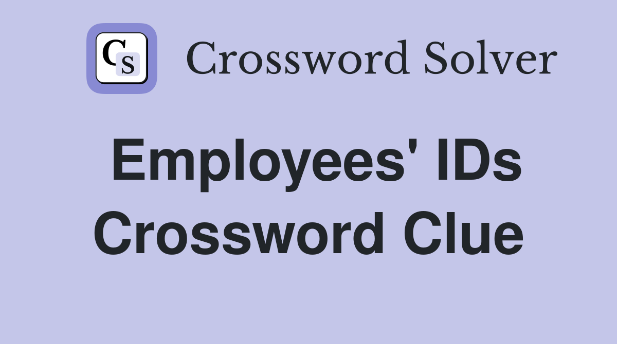 Employees' IDs Crossword Clue