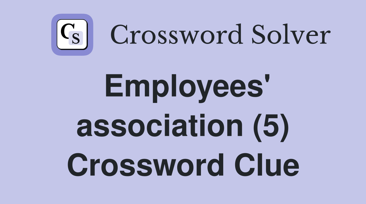 Employees' association (5) Crossword Clue