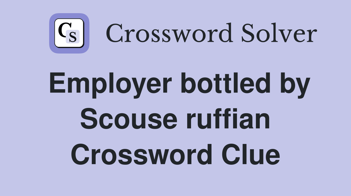 Employer bottled by Scouse ruffian Crossword Clue