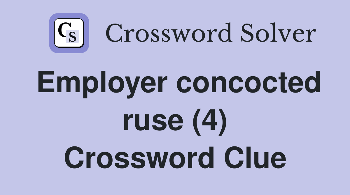 Employer concocted ruse (4) Crossword Clue