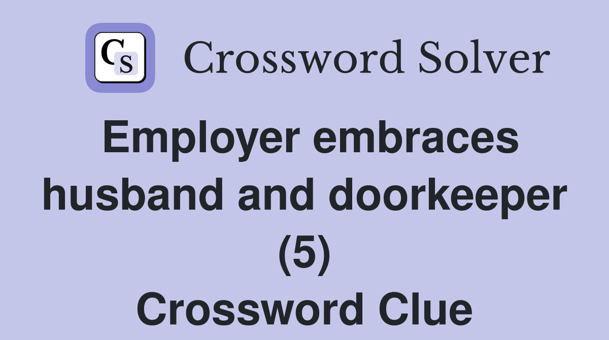 Employer embraces husband and doorkeeper (5) Crossword Clue