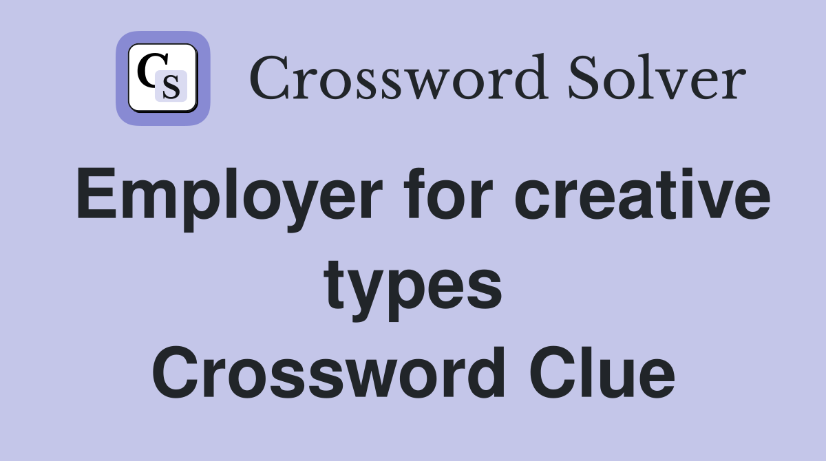 Employer for creative types Crossword Clue