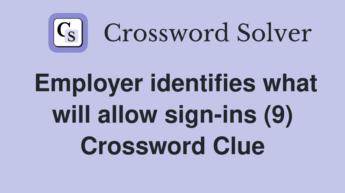 Employer identifies what will allow sign-ins (9) Crossword Clue