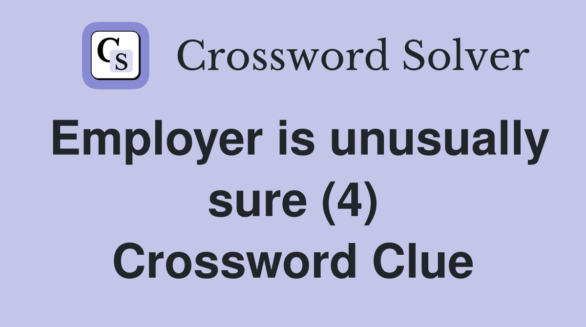 Employer is unusually sure (4) Crossword Clue