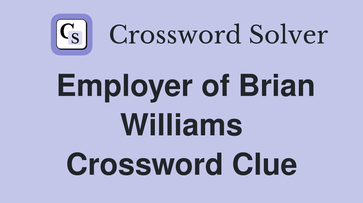 Employer of Brian Williams Crossword Clue