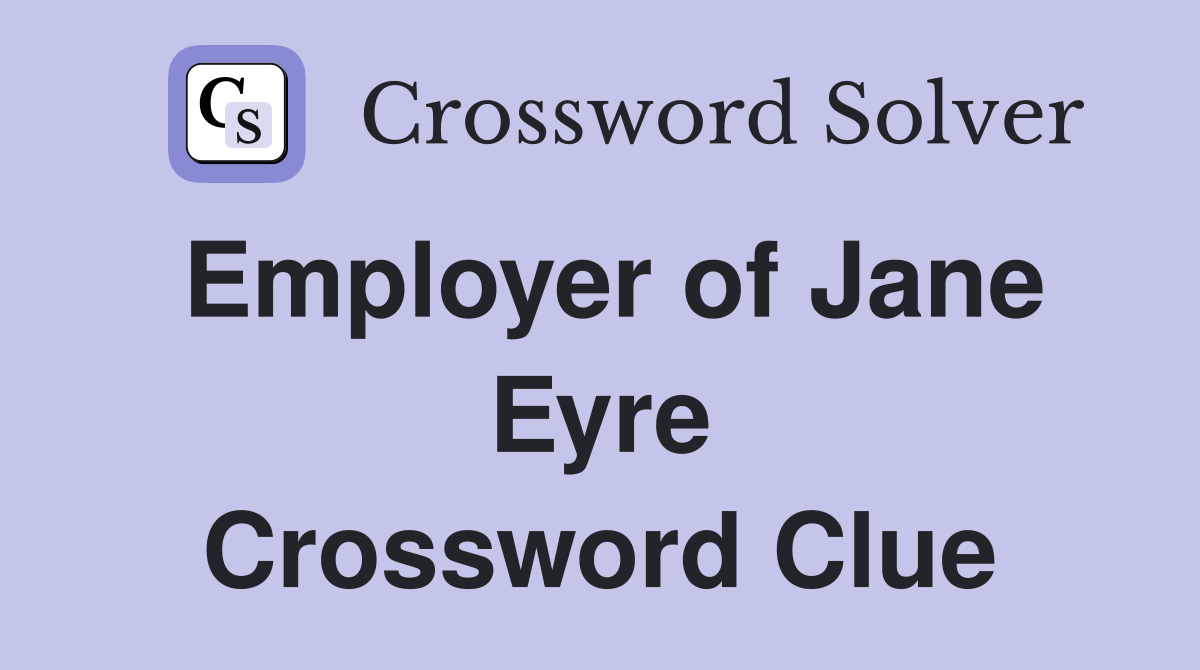 Employer of Jane Eyre Crossword Clue