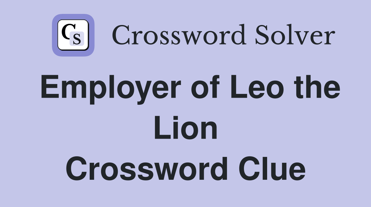 Employer of Leo the Lion Crossword Clue