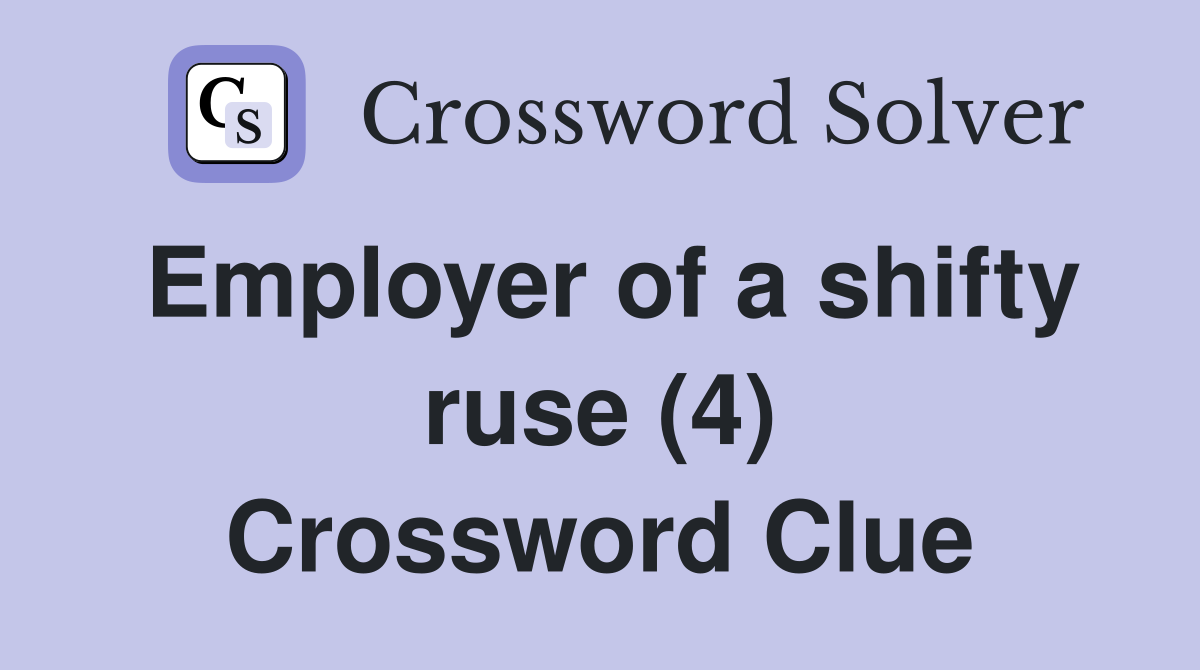 Employer of a shifty ruse (4) Crossword Clue