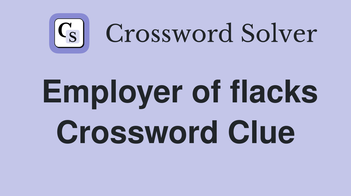 Employer of flacks Crossword Clue