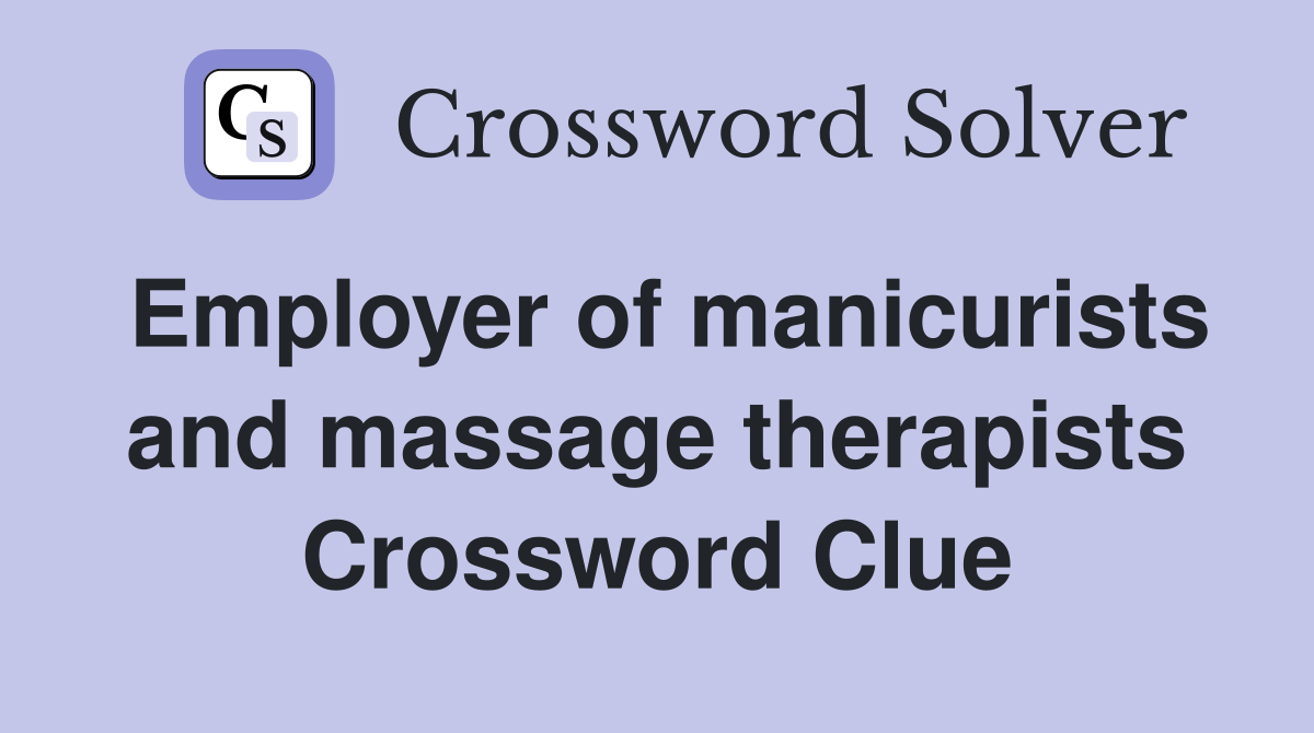 Employer of manicurists and massage therapists Crossword Clue