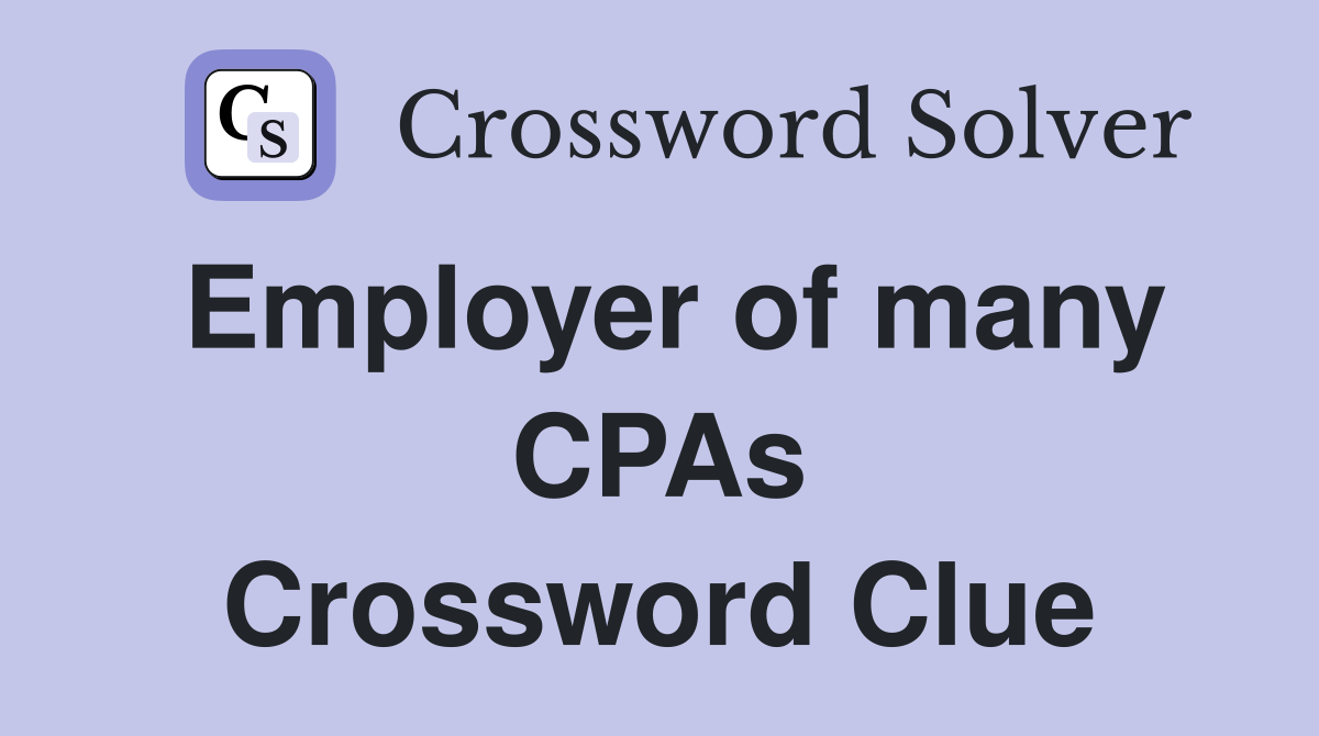 Employer of many CPAs Crossword Clue