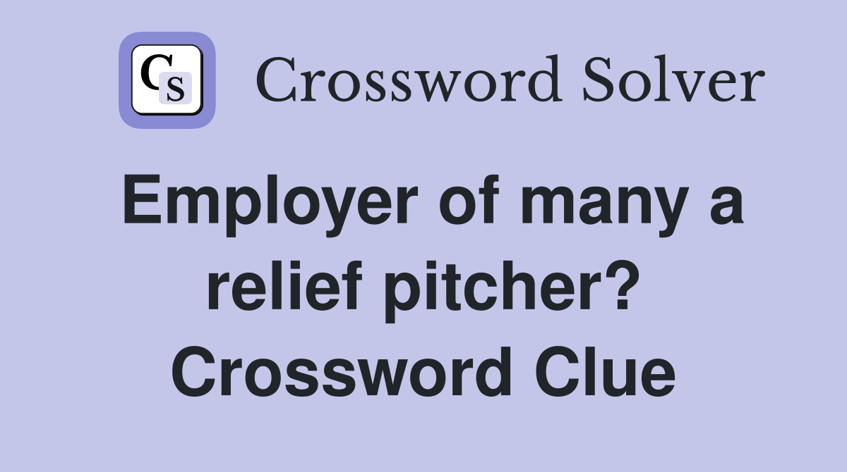 Employer of many a relief pitcher? Crossword Clue