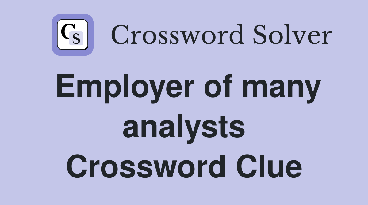 Employer of many analysts Crossword Clue