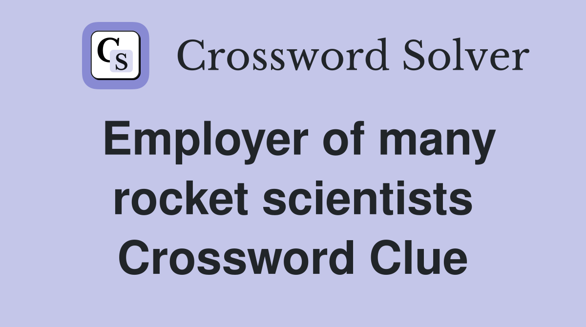 Employer of many rocket scientists Crossword Clue