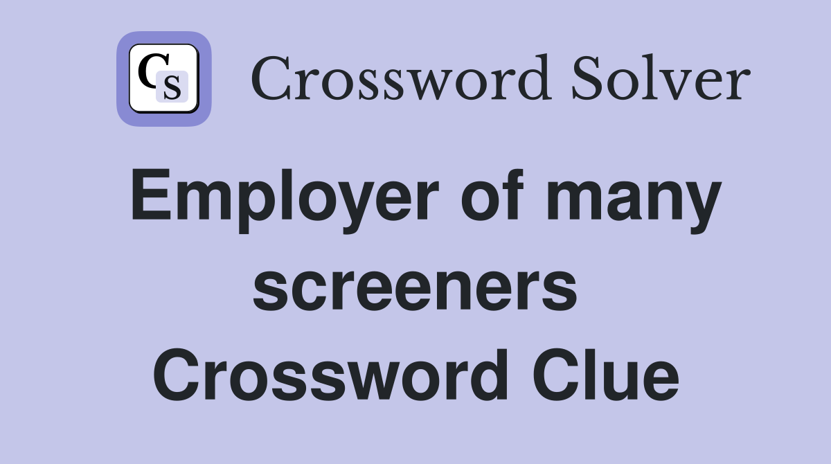 Employer of many screeners Crossword Clue