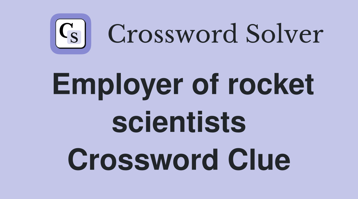 Employer of rocket scientists Crossword Clue