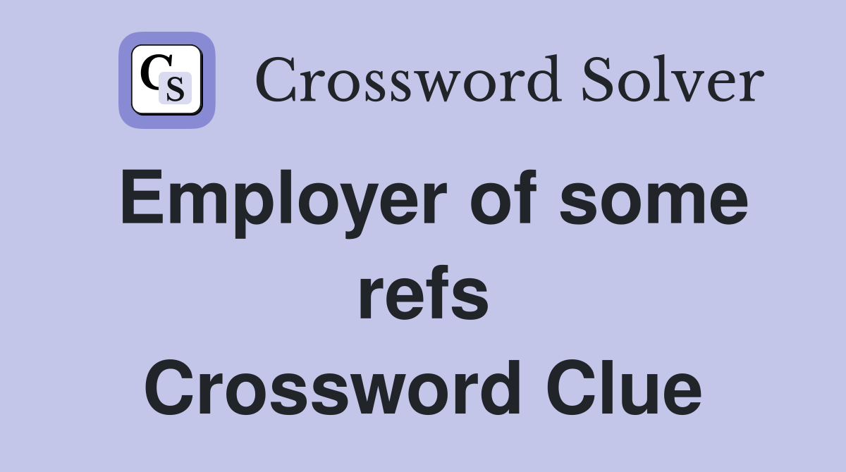 Employer of some refs Crossword Clue