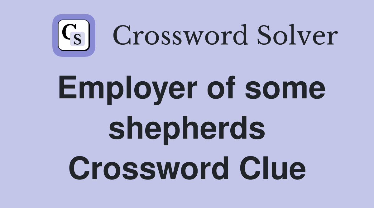 Employer of some shepherds Crossword Clue