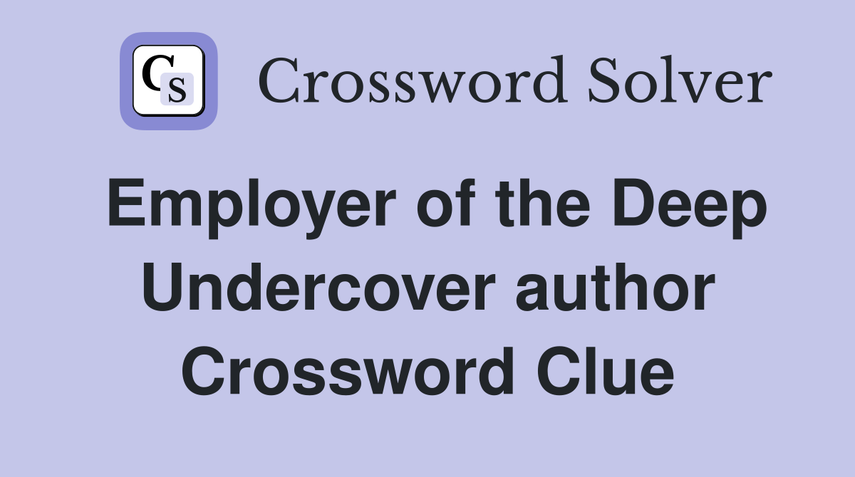 Employer of the Deep Undercover author Crossword Clue