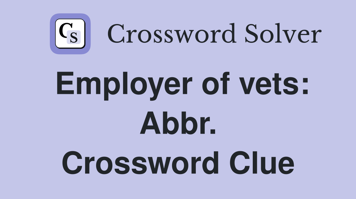 Employer of vets: Abbr. Crossword Clue