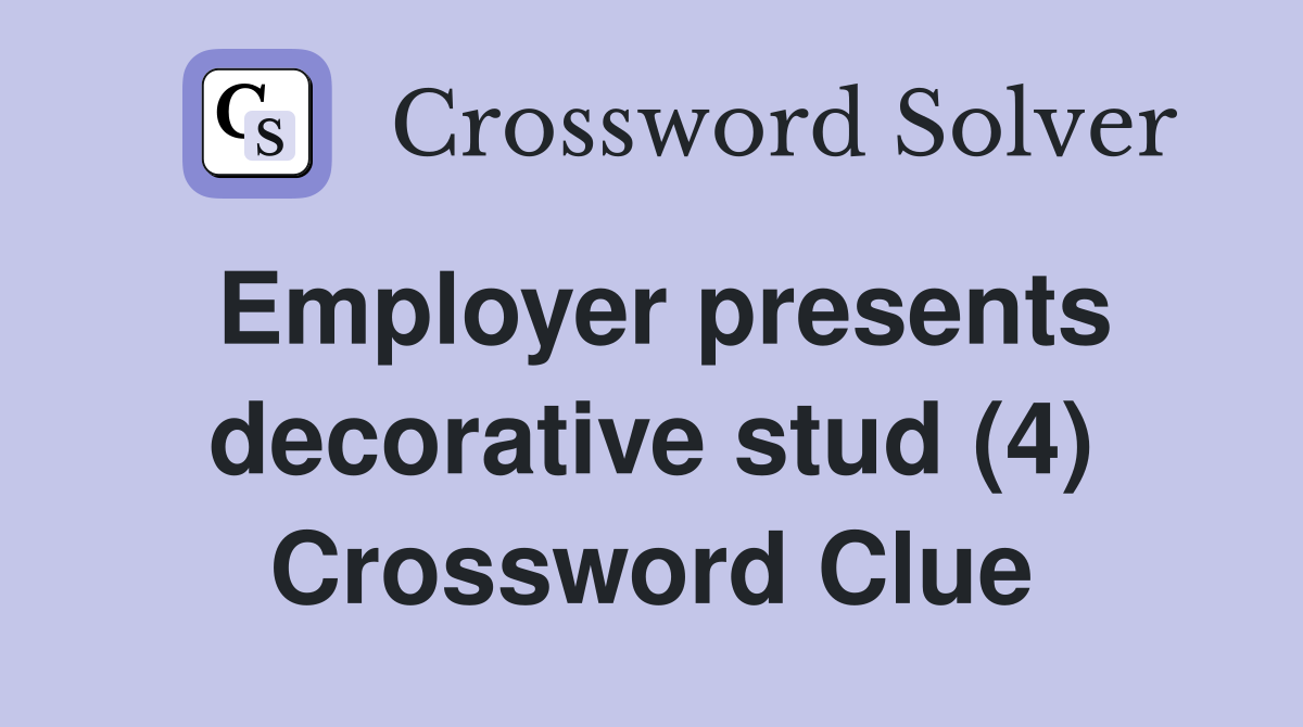 Employer presents decorative stud (4) Crossword Clue