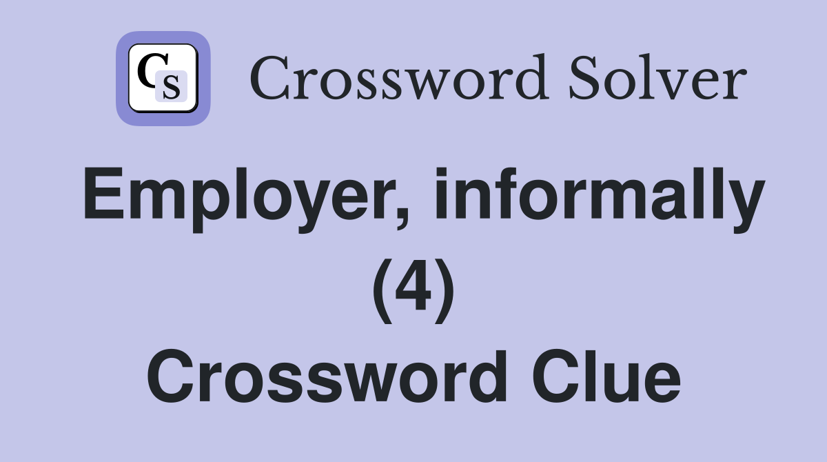 Employer, informally (4) Crossword Clue