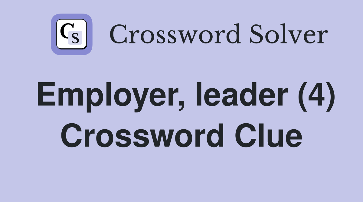 Employer, leader (4) Crossword Clue