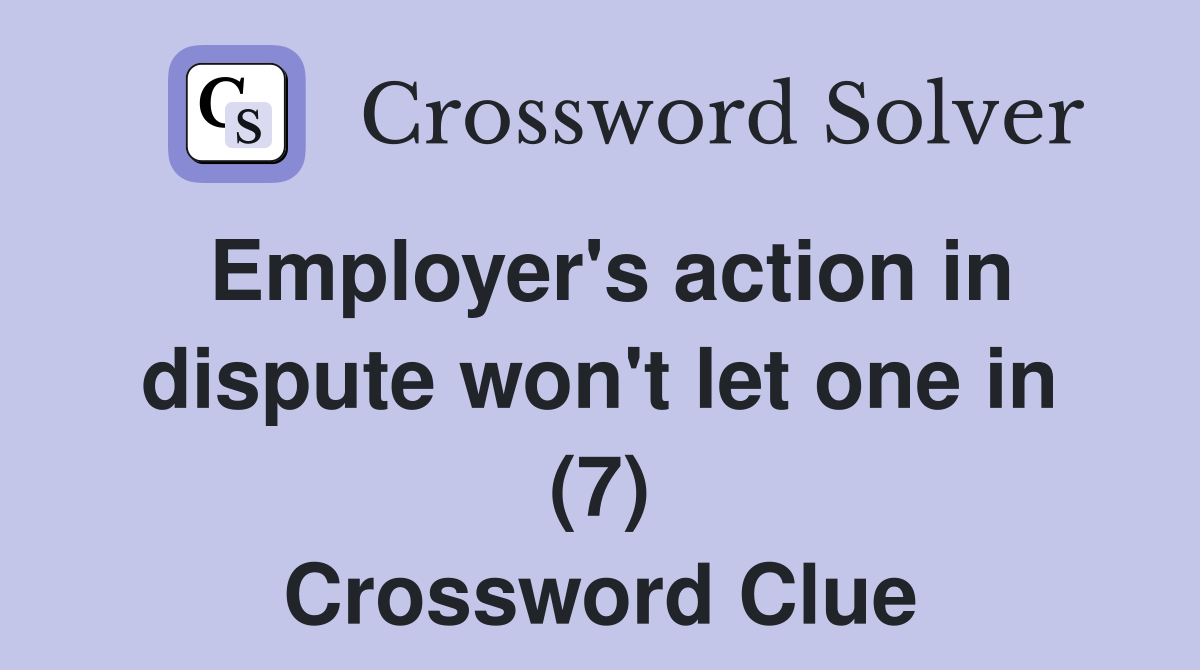 Employer's action in dispute won't let one in (7) Crossword Clue