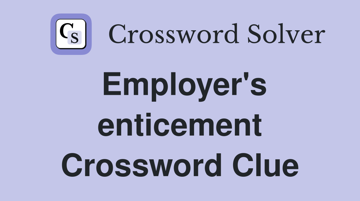 Employer's enticement Crossword Clue
